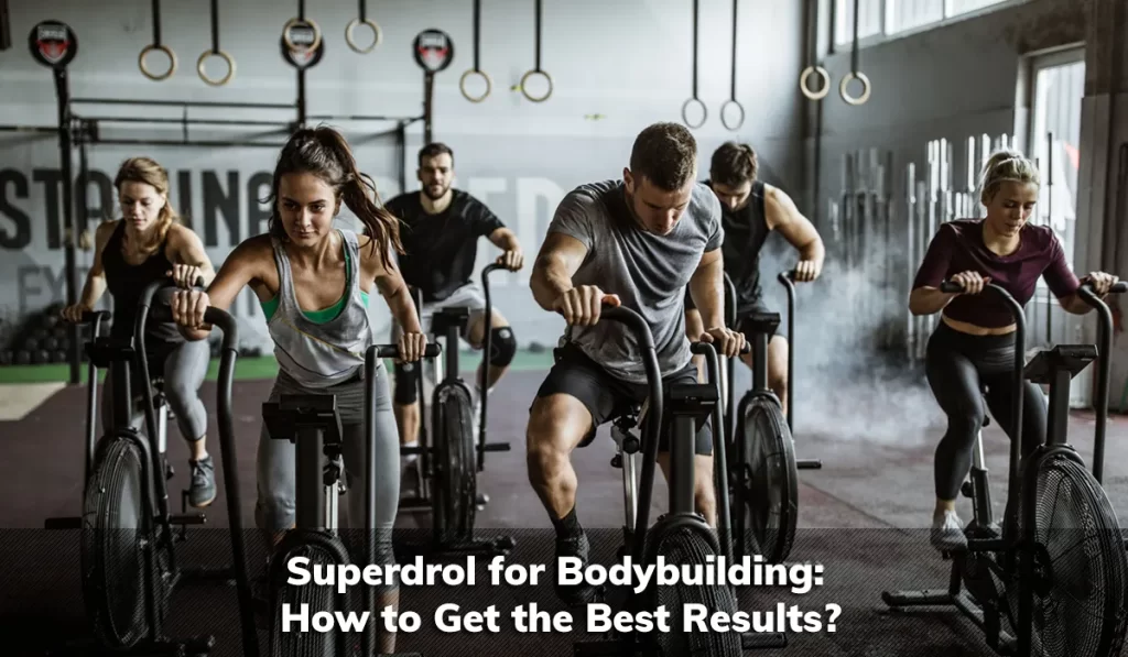 Superdrol for Bodybuilding: How to Get the Best Results?