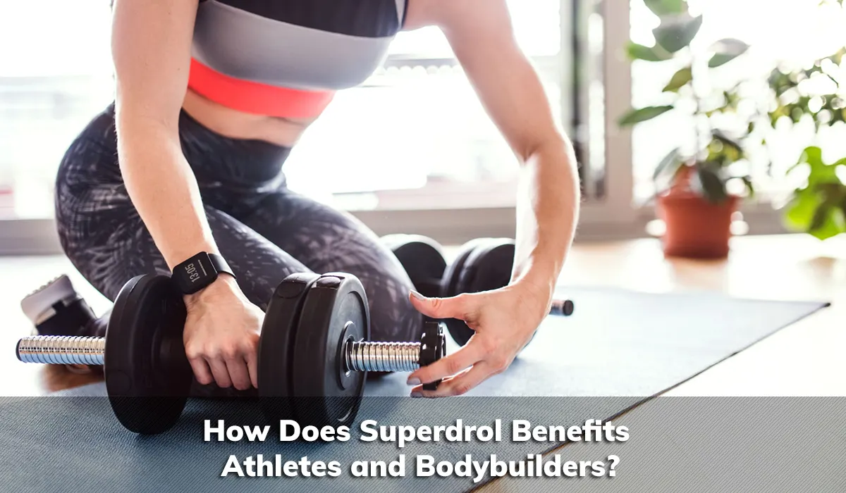 How Does Superdrol Benefits Athletes and Bodybuilders?