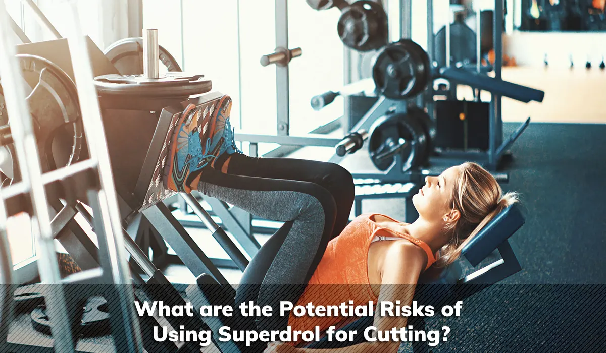 What are the Potential Risks of Using Superdrol for Cutting?