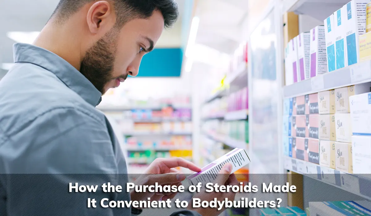 How the Purchase of Steroids Made It Convenient to Bodybuilders?