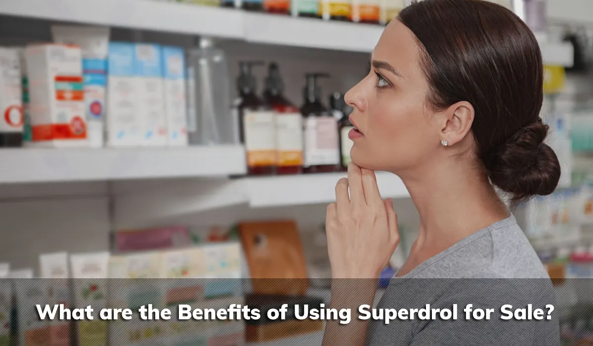 What are the Benefits of Using Superdrol for Sale?